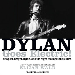 Icon image Dylan Goes Electric!: Newport, Seeger, Dylan, and the Night That Split the Sixties