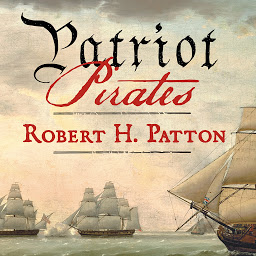 Icon image Patriot Pirates: The Privateer War for Freedom and Fortune in the American Revolution