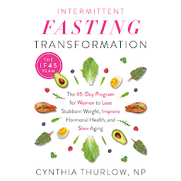 Icon image Intermittent Fasting Transformation: The 45-Day Program for Women to Lose Stubborn Weight, Improve Hormonal Health, and Slow Aging