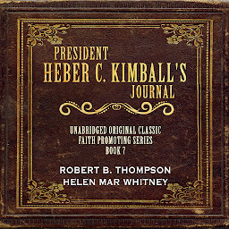 Icon image PRESIDENT HEBER C. KIMBALL'S JOURNAL: UNABRIDGED - FOR LATTER-DAY SAINTS