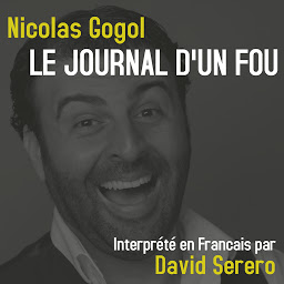 Icon image Journal d'un Fou (Nicolas Gogol): Interprété en Francais par David Serero
