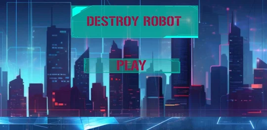 Destroy Robot