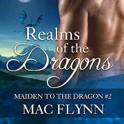 Obraz ikony: Realms of the Dragons: Maiden to the Dragon #2 (Alpha Dragon Shifter Romance)