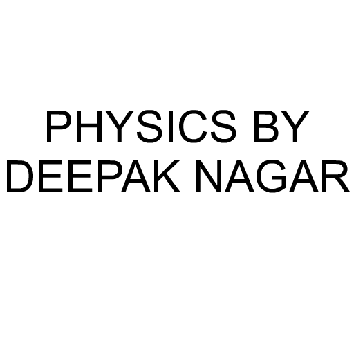 PHYSICS BY DEEPAK NAGAR