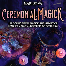 Obraz ikony: Ceremonial Magick: Unlocking Ritual Magick, the History of Learned Magic, and Secrets of Occultism