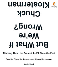 Image de l'icône But What If We're Wrong?: Thinking About the Present As If It Were the Past
