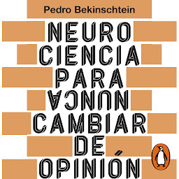 Icon image Neurociencia para (nunca) cambiar de opinión