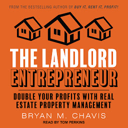 Icon image The Landlord Entrepreneur: Double Your Profits with Real Estate Property Management