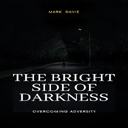 Icon image The Bright Side of Darkness: Overcoming Adversity