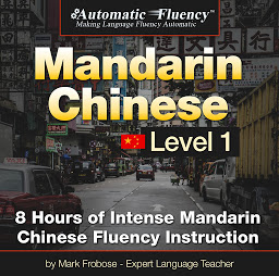 Icon image Automatic Fluency® Mandarin Chinese - Level 1: 8 Hours of Intense Mandarin Chinese Fluency Instruction