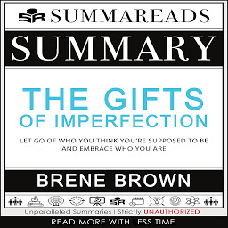 Icon image Summary of The Gifts of Imperfection: Let Go of Who You Think You're Supposed to Be and Embrace Who You Are by Brené Brown