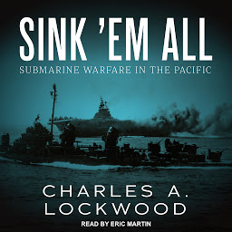 Icon image Sink ‘Em All: Submarine Warfare in the Pacific