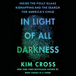 Icon image In Light of All Darkness: Inside the Polly Klaas Kidnapping and the Search for America's Child