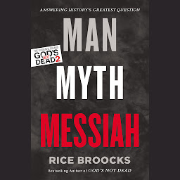 Icon image Man, Myth, Messiah: Answering History's Greatest Question