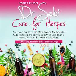 Obraz ikony: Dr Sebi Cure for Herpes: America's Guide to the Most Proven Methods to Cure Herpes Simplex Virus (HSV) in Less Than 2 Weeks Without Extreme Medications | Only natural remedies + Bonus FAQs