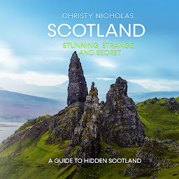 Icon image Scotland: Stunning, Strange, and Secret: A Guide to Hidden Scotland
