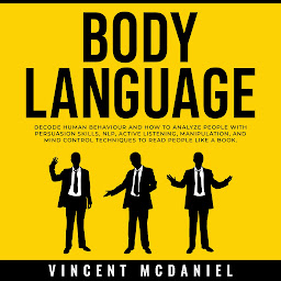 Imatge d'icona Body Language: Decode Human Behaviour and How to Analyze People with Persuasion Skills, NLP, Active Listening, Manipulation, and Mind Control Techniques to Read People Like a Book.