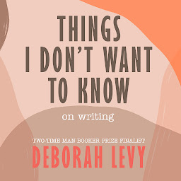 Icon image Things I Don't Want to Know: On Writing