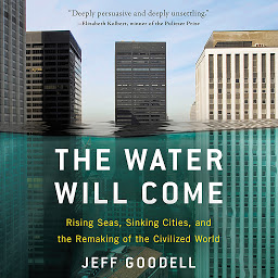 Icon image The Water Will Come: Rising Seas, Sinking Cities, and the Remaking of the Civilized World