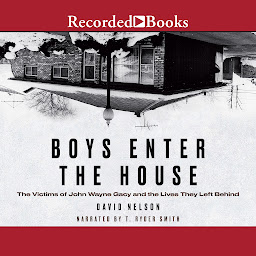 Icon image Boys Enter the House: The Victims of John Wayne Gacy and the Lives They Left Behind
