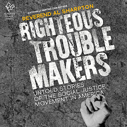 Icon image Righteous Troublemakers: Untold Stories of the Social Justice Movement in America