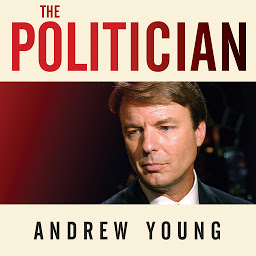 Icon image The Politician: An Insider's Account of John Edwards's Pursuit of the Presidency and the Scandal That Brought Him Down