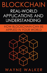 Icon image Blockchain: Real-World Applications And Understanding: How Blockchain Can Be Applied In Your World