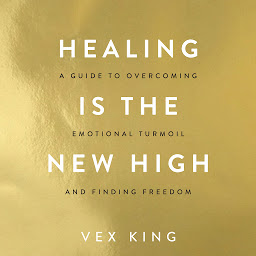 Icon image Healing Is the New High: A Guide to Overcoming Emotional Turmoil and Finding Freedom