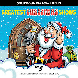 Obraz ikony: Greatest Christmas Shows, Volume 5: Ten Classic Shows from the Golden Era of Radio