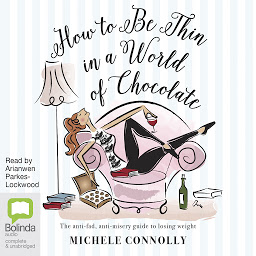 Icon image How to Be Thin in a World of Chocolate: The anti-fad, anti-misery guide to losing weight for life