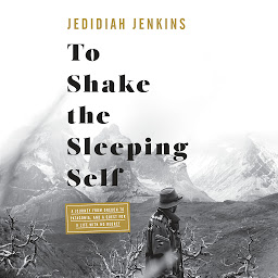 「To Shake the Sleeping Self: A Journey from Oregon to Patagonia, and a Quest for a Life with No Regret」のアイコン画像