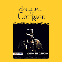 Icon image A Gentleman of Courage – Audiobook: A Gentleman of Courage: James Oliver Curwood's Thrilling Tale of Adventure and Honor