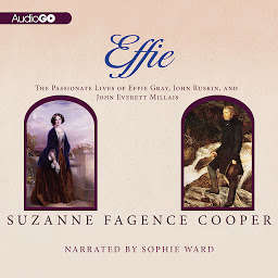 Obraz ikony: Effie: The Passionate Lives of Effie Gray, John Rushkin, and John Everett Millais