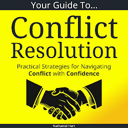 Icon image Your Guide To Conflict Resolution: Practical Strategies for Navigating Conflict with Confidence