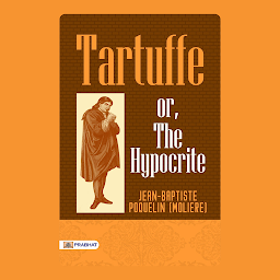 Obraz ikony: Tartuffe or The Hypocrite – Audiobook: Tartuffe or The Hypocrite: Moliere's Hilarious Take on Deception and Virtue by Jean-Baptiste Poquelin (Moliere)