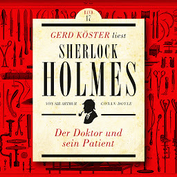 Icon image Der Doktor und sein Patient - Gerd Köster liest Sherlock Holmes, Band 17 (Ungekürzt)