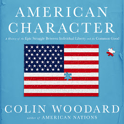 Icon image American Character: A History of the Epic Struggle Between Individual Liberty and the Common Good