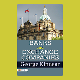 Icon image Banks and Exchange Companies – Audiobook: Banks and Exchange Companies: George Kinnear's Examination of Financial Institutions