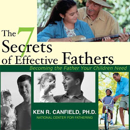 Icon image The 7 Secrets of Effective Fathers: Becoming the Father Your Children Need