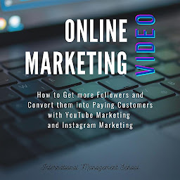 Icon image Online Video Marketing: How to Get more Followers and Convert them into Paying Customers with YouTube Marketing and Instagram Marketing