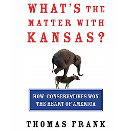 Imatge d'icona What's the Matter with Kansas?: How Conservatives Won the Heart of America