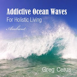 Obraz ikony: Addictive Ocean Waves: For Holistic Living