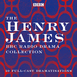 Icon image The Henry James BBC Radio Drama Collection: 10 full-cast dramatisations