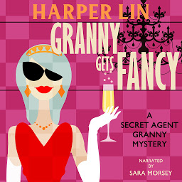Icon image Granny Gets Fancy: Book 6 of the Secret Agent Granny Mysteries