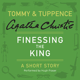 Icon image Finessing the King: A Tommy & Tuppence Short Story