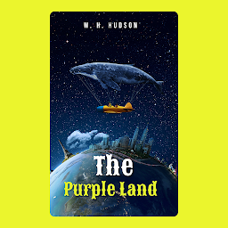 Obraz ikony: The Purple Land: W. H. Hudson Bestseller Book The Purple Land