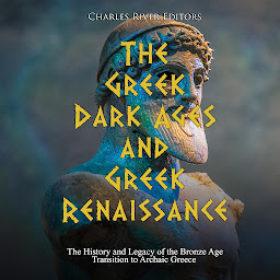 Obraz ikony: The Greek Dark Ages and Greek Renaissance: The History and Legacy of the Bronze Age Transition to Archaic Greece