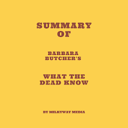 Icon image Summary of Barbara Butcher's What the Dead Know