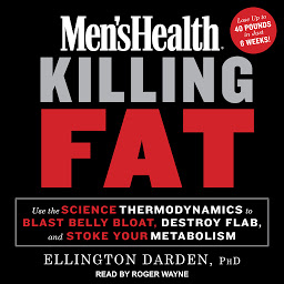 Obraz ikony: Men's Health Killing Fat: Use the Science of Thermodynamics to Blast Belly Bloat, Destroy Flab, and Stoke Your Metabolism