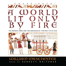 Obrázek ikony A World Lit Only by Fire: The Medieval Mind and the Renaissance; Portrait of an Age